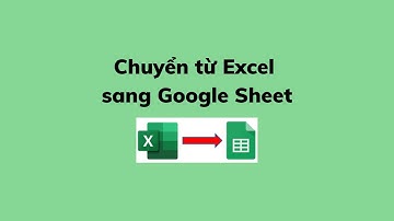 Chuyển từ Excel sang Google Sheet