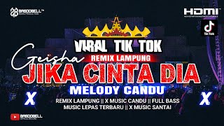 🔴GILA CANDU BANGET‼️MELODY GEISHA || JIKA CINTA DIA REMIX LAMPUNG TERBARU 2025 FULL BASS FULL ALBUM