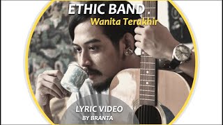 WANITA TERAKHIR - ETHIC (OFFICIAL LYRIC VIDEO) 2009