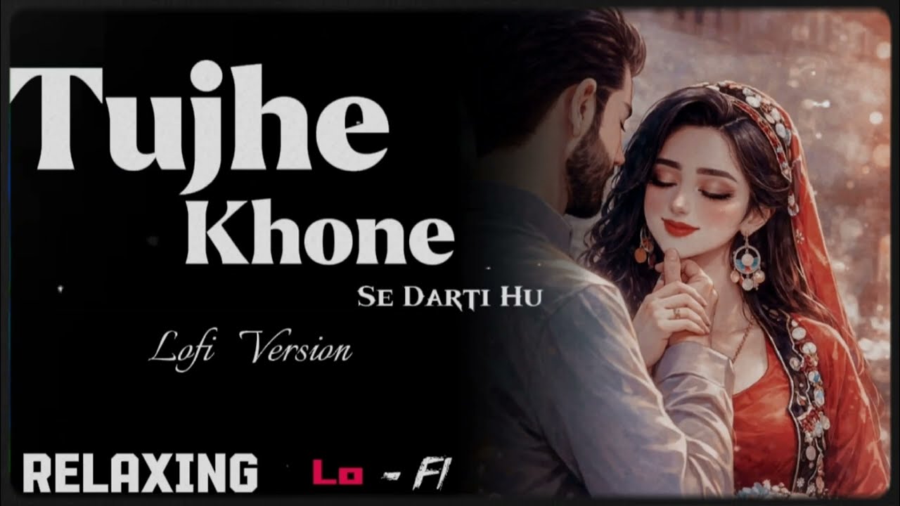 Tujhe Khone Se Darti Hu || Relaxing Lofi Version || Ya To Apna Dil Dede Ya Le Le Meri Jaan || Lofi