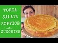 TORTA SALATA SOFFICE ALLE ZUCCHINE Ricetta Facile - Savory Zucchini Cake Easy Recipe