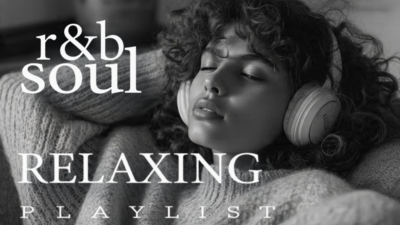 【R&B Soul】Relaxing Chill Playlist – A Soulful Playlist Like The Penultimate Love for Peaceful Nights