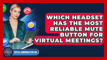 Which Headset Has The Most Reliable Mute Button For Virtual Meetings? - Virtual Communication Hub