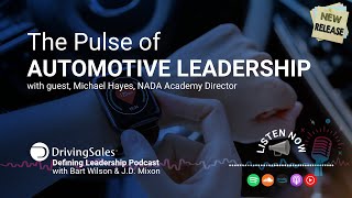 The Pulse of Automotive Leadership with Michael Hayes, NADA Academy Director