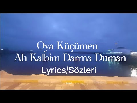 Oya Küçümen - Ah Kalbim Darma Duman [Lyrics/Sözleri]
