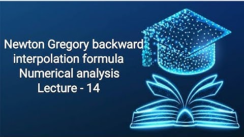 Newton - Gregory backward interpolation formula, B.Sc. 3rd year, numerical analysis, lecture - 14