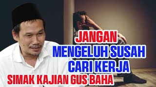 GUS BAHA || JANGAN MENGELUH SUSAH CARI PEKERJAAN || 03 JUNI 2024