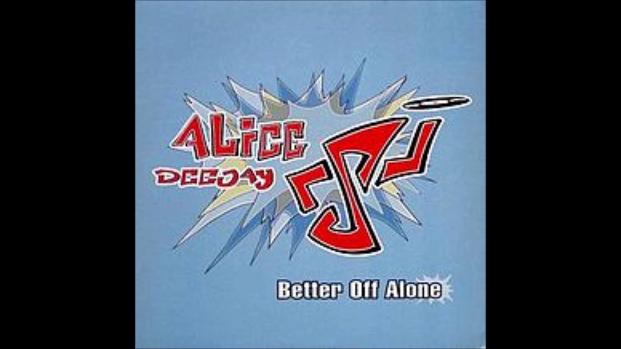 Better off alone x. Better off Alone. Alice Deejay better off Alone. Alice Deejay better off Alone (Remastered) [1999 Original Hit Radio]. Better of Alone Remix.