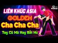 LK Asia Golden Cha Cha Cha Tuy Cũ Mà Hay Bất Hủ | Hòa Tấu Cha Cha Cha Lambada, Coco Jambo Đỉnh Cao