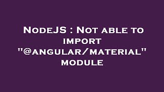 NodeJS : Not able to import "@angular/material" module