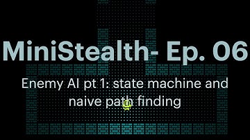 MiniStealth - EP06: Enemy AI pt 1: state machine and naive path finding