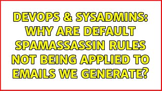 DevOps & SysAdmins: Why are default spamassassin rules not being applied to emails we generate? Information