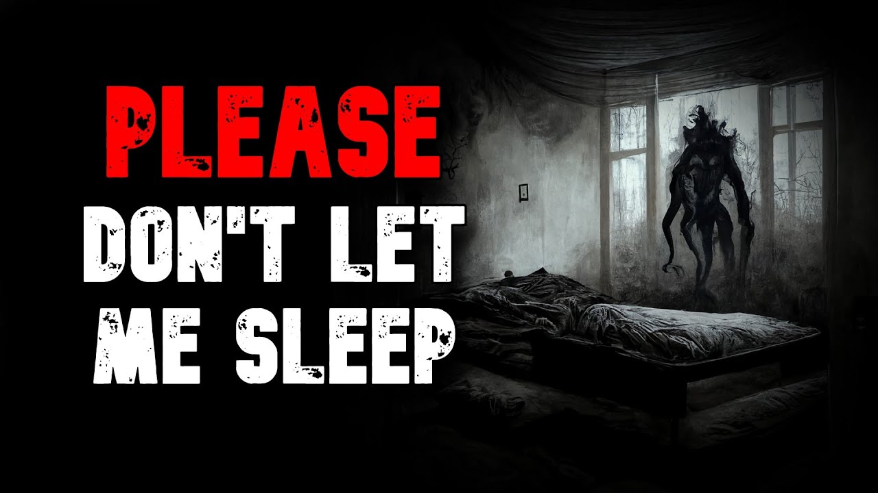 Please Don't Let Me Sleep | CREEPYPASTA HORROR - YouTube