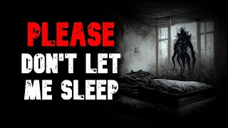 Please Don't Let Me Sleep | CREEPYPASTA HORROR