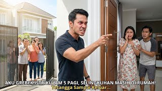 AKU GREBEK ISTRIKU JAM 5 PAGI, SELINGKUHAN MASIH DI RUMAH! Tetangga Sampai Keluar…