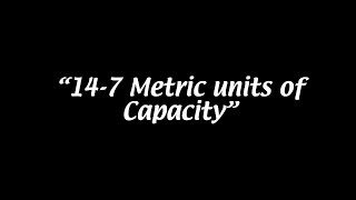 Topic 14 Section 7: Metric Units of Capacity