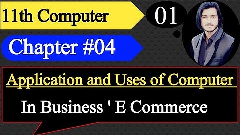 11th class computer |Chp 4 lecture 1 |uses of computer in business|E commerce|