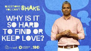 Questions You Can't Shake | Why is it So Hard to Find or Keep Love?