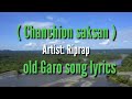 Chanchion saksan with lyrics Old Garo song Mp3 Song