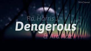 Ra, Harris J & Ard Adz | Dengerous | Lyric