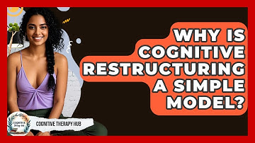 Why Is Cognitive Restructuring A Simple Model? - Cognitive Therapy Hub