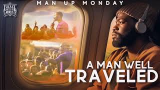 MAN UP MONDAYS | A Man Well Traveled