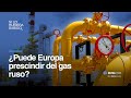 ¿Puede Europa prescindir del gas ruso? - Si lo hubiera Sabido