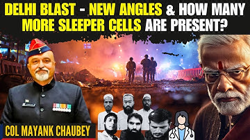 DELHI Blast – New Angles & How Many More Sleeper Cells Are Present? • Col Mayank Chaubey (R) 📱