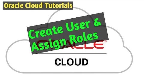 How To create #User and Assign #Roles in Oracle cloud/Fusion - EP-1