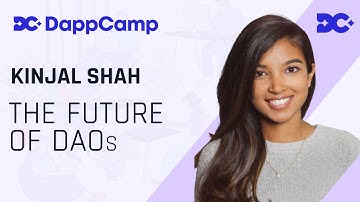 DappCamp X Kinjal Shah : The Future of DAOs