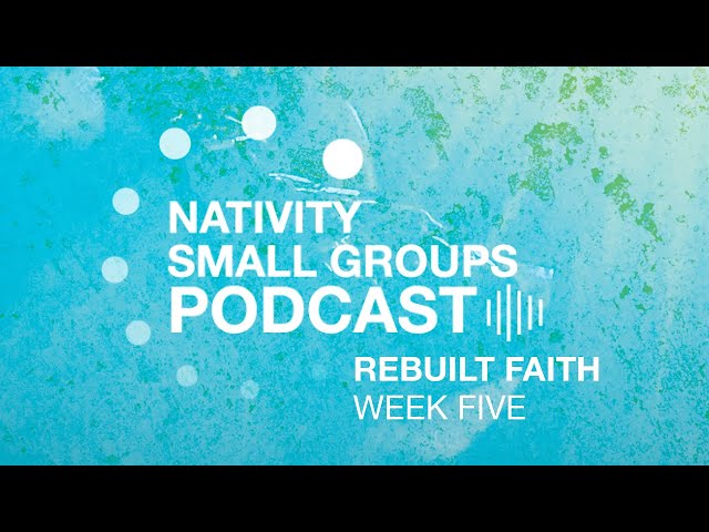 Small Group Podcast | Rebuilt Faith | Week 5