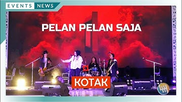 KOTAK - PELAN PELAN SAJA (BIGMALL SAMARINDA)