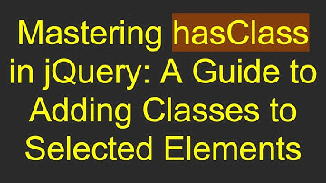 Mastering hasClass in jQuery: A Guide to Adding Classes to Selected Elements