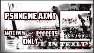 Linkin Park  P5hng Me Axwy   Vocals And Effects Only  In Texas