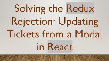 Solving the Redux Rejection: Updating Tickets from a Modal in React