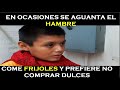 Come frijoles y en Ocasiones el hambre se Aguanta, Prefiere no compar Dulces