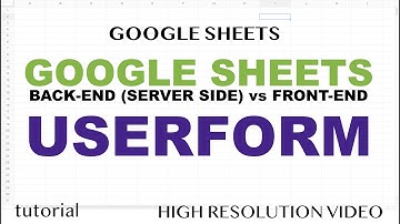 Google Sheets Userform - Server Side (Back-End) vs Front-End, google.script.run Apps Script