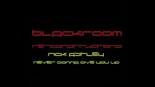 Never Gonna Give You Up (BlackRoomRe-Construction) - Rick Astley