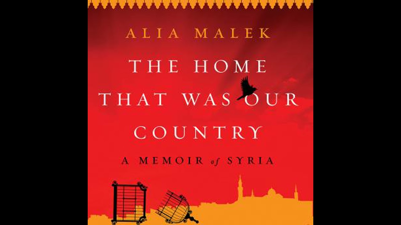 Home That Was Our Country: A Memoir of Syria - Alia Malek