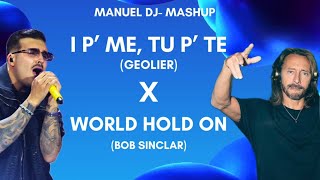 I PE’ME, TU P’TE x WORLD HOLD ON (Geolier-Bob sinclar)- ManuelDJ- MASHUP-TikTok