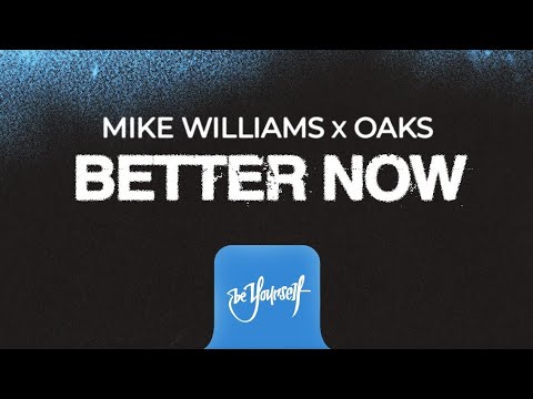 Mike Williams & Oaks - Better Now [Official Audio]
