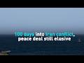 100 days into Iran conflict, peace deal still elusive