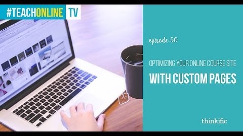 Optimizing Your Online Course Site With Custom Pages