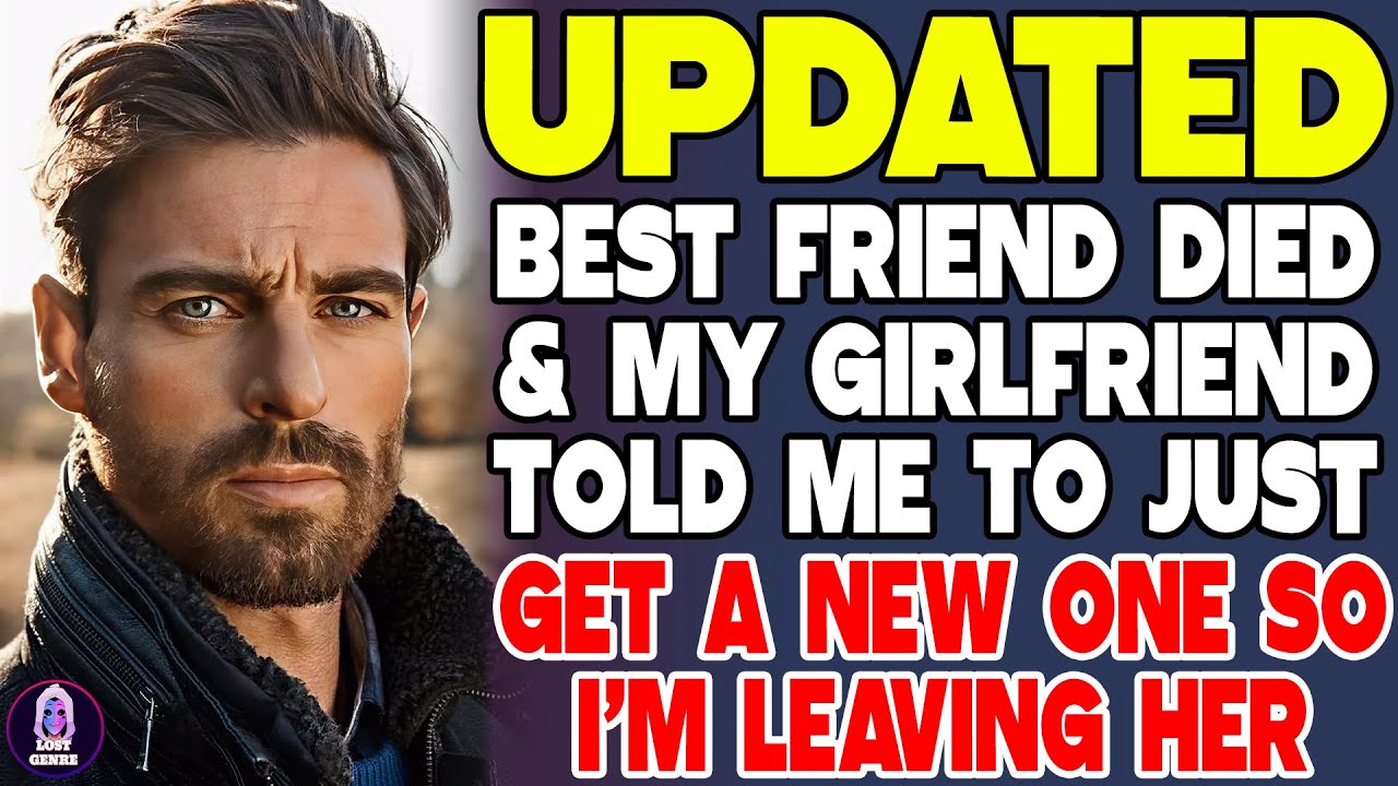 Best Friend Died And My Girlfriend Told Me To Just Get A New One So Now I’m Leaving Her