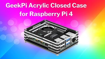 GeekPi Acrylic Closed Case for Raspberry Pi 4 - Unbox and Review