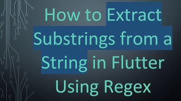 How to Extract Substrings from a String in Flutter Using Regex