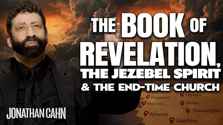 The Book Of Revelation, The Jezebel Spirit & The End-Time Church | Jonathan Cahn Sermon