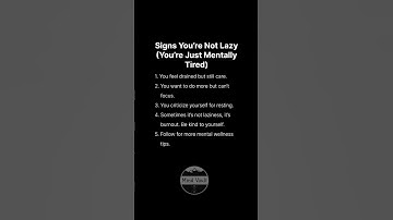 Signs You’re Not Lazy (You’re Just Mentally Tired)