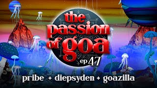 The Passion Of Goa #47 - Pribe, Diepsyden, Goazilla