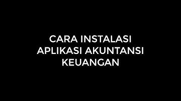 Cara Instalasi Aplikasi Akuntansi Keuangan
